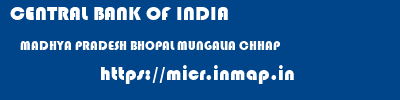 CENTRAL BANK OF INDIA  MADHYA PRADESH BHOPAL MUNGALIA CHHAP   micr code